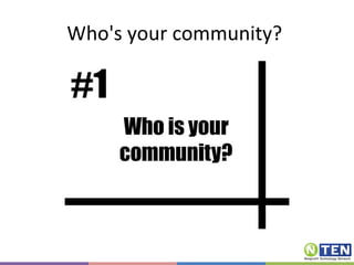 Who's your community?  