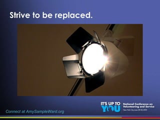 Strive to be replaced. Connect at AmySampleWard.org 