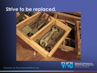 Strive to be replaced. Connect at AmySampleWard.org 