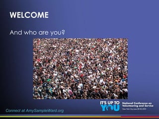 WELCOME And who are you? Connect at AmySampleWard.org 