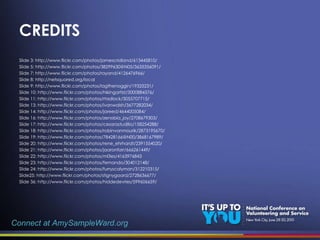 CREDITS Slide 3: http://www.flickr.com/photos/jamescridland/613445810/ Slide 5: http://www.flickr.com/photos/38299630@N05/3635356091/ Slide 7: http://www.flickr.com/photos/rayand/4126476966/ Slide 8: http://netsquared.org/local Slide 9: http://www.flickr.com/photos/lagthenoggin/19325231/ Slide 10: http://www.flickr.com/photos/hikingartist/3000884576/ Slide 11: http://www.flickr.com/photos/rtadlock/3055707715/ Slide 13: http://www.flickr.com/photos/ivanwalsh/3677282034/ Slide 14: http://www.flickr.com/photos/jareed/4644005084/ Slide 16: http://www.flickr.com/photos/zenobia_joy/2708679303/ Slide 17: http://www.flickr.com/photos/cesarastudillo/158254288/ Slide 18: http://www.flickr.com/photos/robinvanmourik/2873195670/ Slide 19: http://www.flickr.com/photos/78428166@N00/3868167989/ Slide 20: http://www.flickr.com/photos/rene_ehrhardt/2391554020/ Slide 21: http://www.flickr.com/photos/jaaronfarr/666261449/ Slide 22: http://www.flickr.com/photos/m0les/4163976843 Slide 23: http://www.flickr.com/photos/fernando/304012148/ Slide 24: http://www.flickr.com/photos/furryscalyman/312210315/ Slide25: http://www.flickr.com/photos/stignygaard/2728636677/ Slide 36: http://www.flickr.com/photos/hiddedevries/599606659/ Connect at AmySampleWard.org 