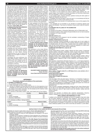 20                                                                      www.employmentnews.gov.in                                                 Employment News 2 - 8 June 2012
than one source will be tested/interviewed          Candidates for the Indian Military Academy       The maximum marks allotted to the written examination and to the interviews will be equal for
at the Air Force Selection Boards only once         Course or Indian Naval Academy Course            each course i.e. the maximum marks allotted to the written examination and to the interviews
for Air Force. Common candidates who fail           or Air Force Academy Course or Women             will be 300, 300, 300 and 200 each for admission to the Indian Military Academy, Indian
in INSB/PAB tests as an NCC or Airmen               candidates joining Officers' Training            Naval Academy, Air Force Academy and Officers’ Training Academy respectively.
candidate will be called again for OLQ              Academy must undertake not to marry until        3. The papers in all the subjects will consist of objective type questions only. The
testing for Army/Navy/OTS only if it is found       they complete their full training. A candidate   question papers (Test Booklets) of General Knowledge and Elementary Mathematics
that they have applied through CDS Exam.            who marries subsequent to the date of his/       will be set bilingually in Hindi as well as English.
Candidates who qualify in the written               her application though successful at this or     4. In the question papers, wherever necessary, questions involving the metric system of
examination for IMA (D.E) Course and/or             any subsequent examination will not be           Weights and Measures only will be set.
Navy (S.E) Course and/or Air Force                  selected for training. A candidate who           5. Candidates must write the papers in their own hand. In no circumstances will they be
Academy course irrespective of whether              marries during training shall be discharged      allowed the help of a scribe to write answers for them.
they have also qualified for SSC Course or          and will be liable to refund all expenditure
                                                                                                     6. The Commission have discretion to fix qualifying marks in any or all the subjects of the
not will be detailed for SSB test in February       incurred on him/her by the government.
                                                                                                     examination.
to March, 2013 and candidates who qualify           No male candidate for the Short Service          7. The candidates are not permitted to use calculator for answering objective type
for SSC Course only will be detailed for            Commission Course (a) who has entered            papers (Test Booklets). They should not therefore, bring the same inside the Examina-
SSB tests in April to May, 2013.                    into or contracted a marriage with a person      tion Hall.
9. DISQUALIFICATION FOR ADMISSION                   having a spouse living or (b) who having a
                                                                                                     B. STANDARD AND SYLLABUS OF THE EXAMINATION
TO THE TRAINING COURSE :                            spouse living has entered into or contracted
                                                                                                     STANDARD
Candidates who were admitted to an earlier          a marriage with any person shall be eligible
                                                    for admission to the Officers’ Traning           The standard of the papers in Elementary Mathematics will be of Matriculation level.
course at the National Defence Academy,
                                                    Academy/grant of Short Service                   The standard of papers in other subjects will approximately be such as may be expected
Indian Military Academy, Air Force
                                                    Commission. Provided that the Central            of a graduate of an Indian University.
Academy, Indian Naval Academy, Officers’
Training Academy, Chennai but were                  Government may, if satisfied that such           SYLLABUS
removed therefrom on disciplinary ground            marriage is permissible under the personal       ENGLISH (CODE No. 01)
will not be considered for admission to the         law applicable to such persons and the           The question paper will be designed to test the candidates’ understanding of English
Indian Military Academy, Indian Naval               other party to the marriage and there are        and workmanlike use of words.
Academy, Air Force Academy or for grant of          other grounds for doing so exempt any            GENERAL KNOWLEDGE (Code No. 02)
Short Service Commission in the Army.               person from the operation of this rule.          General Knowledge including knowledge of current events and of such matters of
Candidates who were previously withdrawn            11. OTHER RESTRICTIONS DURING                    everyday observation and experience in their scientific aspects as may be expected of
from the Indian Military Academy for lack of        TRAINING IN THE INDIAN MILITARY                  an educated person who has not made a special study of any scientific subject. The
officer-like qualities will not be admitted to      ACADEMY OR IN THE INDIAN NAVAL                   paper will also include questions on History of India and Geography of a nature which
the Indian Military Academy.                        ACADEMY OR IN THE AIR FORCE                      candidate should be able to answer without special study.
Candidates who were previously selected             ACADEMY :                                        ELEMENTARY MATHEMATICS (Code No. 03)
as Special Entry Naval Cadets but were              After admission to the Indian Military           ARITHMETIC
withdrawn from the National Defence                 Academy or the Indian Naval Academy or           Number System-Natural numbers, Integers, Rational and Real numbers. Fundamental
Academy or from Naval Training                      the Air Force Academy, candidates will not       operations addition, subtraction, multiplication, division, Square roots, Decimal, fractions.
Establishments for lack of Officer-like             be considered for any other commission.          Unitary method, time and distance, time and work, percentages, applications to simple
qualities will not be eligible for admission to     They will also not be permitted to appear        and compound interest, profit and loss, ratio and proportion, variation.
the Indian Navy.                                    for any interview or examination after they      Elementary Number Theory- Division algorithm. Prime and composite numbers. Tests of
Candidates who were withdrawn from                  have been finally selected for training in       divisibility by 2,3,4,5,9 and 11. Multiples and factors. Factorisation Theorem. H.C.F. and L.C.M.
Indian Military Academy, Officers’ Training         the Indian Military Academy or the Indian        Euclidean algorithm, Logarithms to base 10, laws of logarithms, use of logarithmic tables.
Academy, NCC and Graduate course for                Naval Academy or the Air Force Academy.          ALGEBRA
lack of Officer-like qualities will not be          12. NO REQUEST FOR WITHDRAWAL OF                 Basic Operations, simple factors, Remainder Theorem, H.C.F., L.C.M. Theory of polynomi-
considered for grant of Short Service               CANDIDATURE RECEIVED FROM A                      als, solutions of quadratic equations, relation between its roots and coefficients (Only real
Commission in the Army.                             CANDIDATE AFTER HE/SHE HAS                       roots to be considered). Simultaneous linear equations in two unknowns-analytical and
                                                    SUBMITTED HIS/HER APPLICATION                    graphical solutions. Simultaneous linear inequations in two variables and their solutions.
Candidates who were previously withdrawn
                                                    WILL BE ENTERTAINED UNDER ANY                    Practical problems leading to two simultaneous linear equations or inequations in two
from the NCC and Graduates’ course for lack
                                                    CIRCUMSTANCES.                                   variables or quadratic equations in one variable & their solutions. Set language and set
of Officer-like qualities will not be admitted
                                                                                                     notation, Rational expressions and conditional identities, Laws of indices.
to the Indian Military Academy.
                                                                                                     TRIGONOMETRY
10. RESTRICTIONS ON MARRIAGE                               (KULDEEP KUMAR SAHARAWAT)
                                                                                                     Sine x, cosine x, Tangent x when 00 < x < 900 Values of sin x, cos x and tan x, for x =
DURING TRAINING IN THE INDIAN                                              Deputy Secretary          00 , 300, 450, 600 and 900
MILITARY ACADEMY OR IN THE INDIAN                          Union Public Service Commission           Simple trigonometric identities.
NAVAL ACADEMY OR IN THE AIR                                                                          Use of trigonometric tables.
FORCE ACADEMY :
                                                                                                     simple cases of heights and distances.
                                                                                                     GEOMETRY
                                                                                                     Lines and angles, Plane and plane figures, Theorems on (i) Properties of angles at a
                                      APPENDIX I                                                     point (ii) Parallel lines, (iii) Sides and angles of a triangle, (iv) Congruency of triangles,
             The scheme, standard and syllabus of the examination                                    (v) Similar triangles, (vi) Concurrence of medians and altitudes, (vii) Properties of
A. SCHEME OF EXAMINATION                                                                             angles, sides and diagonals of a parallelogram, rectangle and square (viii) Circles and
1. The Competitive examination comprises:                                                            its properties including tangents and normals, (ix) Loci.
(a) Written examination as shown in para 2 below.                                                    MENSURATION
(b) Interview for intelligence and personality test (vide Part ‘B’ of this Appendix) of such         Areas of squares, rectangles, parallelograms, triangle and circle. Areas of figures which
      candidates as may be called for interview at one of the Services Selection Centres.            can be split up into these figures (Field Book), Surface area and volume of cuboids,
2. The subjects of the written examination, the time allowed and the maximum marks                   lateral surface and volume of right circular cones and cylinders, surface area and
allotted to each subject will be as follows:                                                         volume of spheres.
(a) For Admission to Indian Military Academy, Indian Naval Academy and Air Force Academy.            STATISTICS
Subject                                       Duration                       Maximum Marks           Collection and tabulation of statistical data, Graphical representation, frequency
                                                                                                     polygons, histograms, bar charts, pie charts etc. Measures of central tendency.
1. English                                        2 Hours                             100
                                                                                                                          INTELLIGENCE AND PERSONALITY TEST
2. General Knowledge                              2 Hours                             100
                                                                                                     In addition to the interview the candidates will be put to Intelligence Tests both verbal
3. Elementary Mathematics                         2 Hours                             100
                                                                                                     and non-verbal, designed to assess their basic intelligence. They will also be put to
(b) For Admission to Officers’ Training Academy                                                      Group Tests such as group discussions, group planning, outdoor group tasks, and
                                                                                                     asked to give brief lectures on specified subjects. All these tests are intended to judge
Subject                                           Duration                 Maximum Marks
                                                                                                     the mental calibre of a candidate. In broad terms, this is really an assessment of not only
1. English                                        2 Hrs.                           100               his/her intellectual qualities but also his/her social traits and interests in current affairs.
2. General Knowledge                              2 Hrs.                           100

                                                                                         APPENDIX-II
                                                      INSTRUCTIONS TO THE CANDIATES FOR FILLING ONLINE APPLICATIONS
Candidates are required to apply Online using the Website www.upsconline.nic.in                          The Online applications (Part I and II) can be filled from 2nd June 2012 to 2nd July
Salient Features of the system of Online Application Form are given hereunder :                          2012 till 11.59 p.m., after which link will be disabled.
     Detailed instructions for filling up Online applications are available on the above                 Applicants should avoid submitting multiple applications. However, if due to any
     mentioned website.                                                                                  unavoidable circumstances any applicant submits multiple applications then he/
     Candidates will be required to complete the Online application form containing two                  she must ensure that the applications with higher RID is complete in all respects.
     stages viz. Part-I and Part-II as per the instructions available in the above mentioned             In case of multiple applications, the applications with higher RID shall be enter-
     website through drop down menus.                                                                    tained by the Commission and fee paid against one RID shall not be adjusted
     The candidates are required to pay a fee of Rs. 200/- (Rupees Two Hundred Only)                     against any other RID.
     [excepting SC/ST/Female candidates who are exempted from payment of fee] either
     by remitting the money in any branch of SBI by cash, or by using net banking facility               The applicants must ensure that while filling their application form, they are provid-
     of State Bank of India/State Bank of Bikaner & Jaipur/State Bank of Hyderabad/State                 ing their valid and active e-mail Ids as the Commission may use electronic mode of
     Bank of Mysore/State Bank of Patiala/State Bank of Travancore or by using any Visa/                 communication while contacting them at different stages of examination process
     Master Credit/Debit Card.                                                                           The applicants are advised to check their emails at regular intervals and ensure that
     Before start filling up Online Application, a candidate must have his/her photograph                the email address ending with @nic.in are directed to their inbox folder and not to
     and signature duly scanned in the .jpg format in such a manner that each file should                the SPAM folder or any other folder.
     not exceed 40 KB each and must not be less than 3 KB in size for the photograph                     Candidates are strongly advised to apply online well in time without waiting for
     and 1 KB for the signature.                                                                         the last date for submission of Onlline Applications.
 