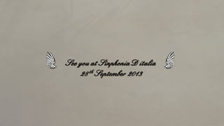 See you at Sinphonia D italia
28 th September 2013
 