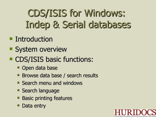 CDS/ISIS for Windows:  Indep & Serial databases ,[object Object],[object Object],[object Object],[object Object],[object Object],[object Object],[object Object],[object Object],[object Object]