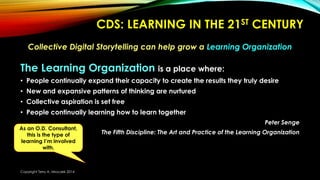 Collective Digital Storytelling can help grow a Learning Organization
The Learning Organization is a place where:
• People...