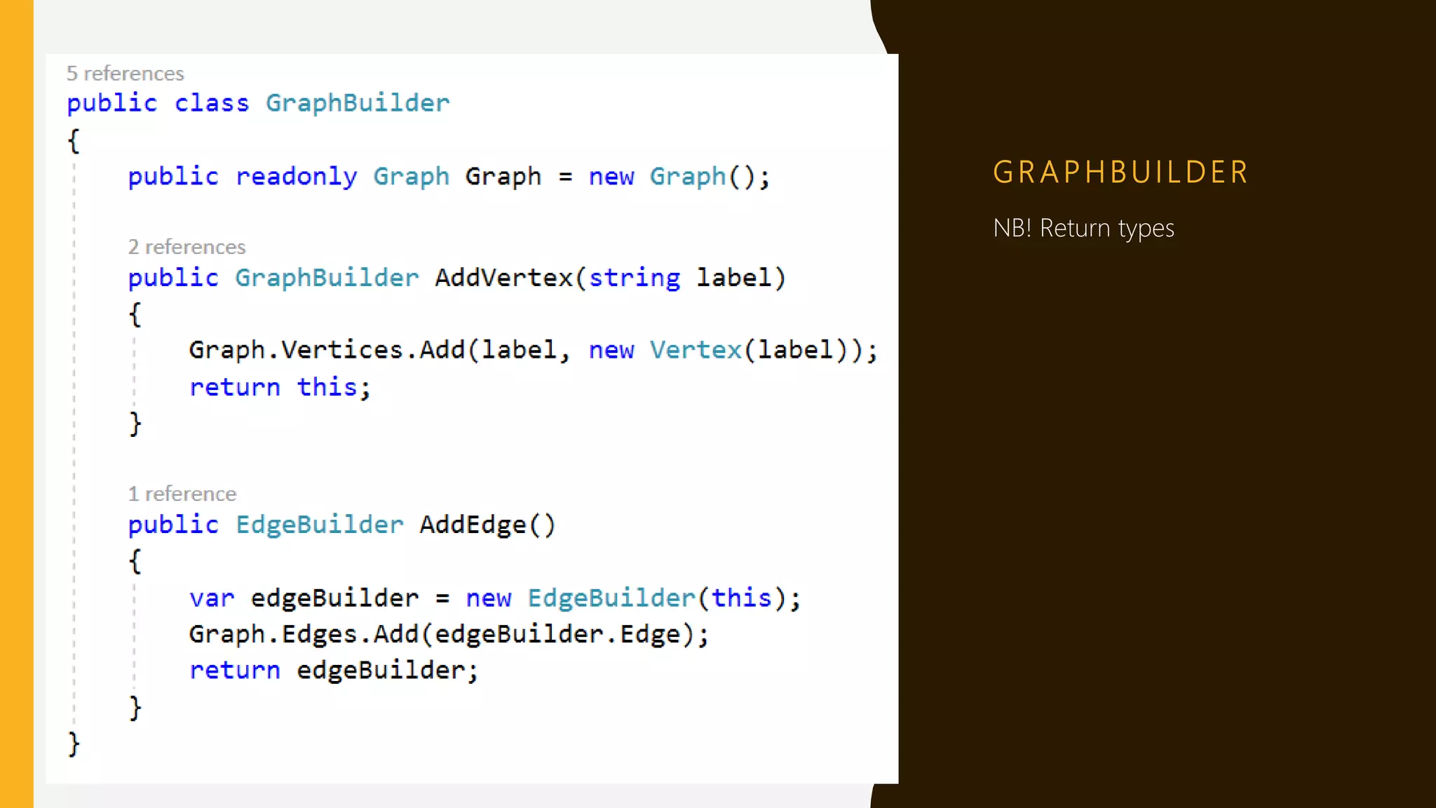 G R A P H B U I L D E R
NB! Return types
 