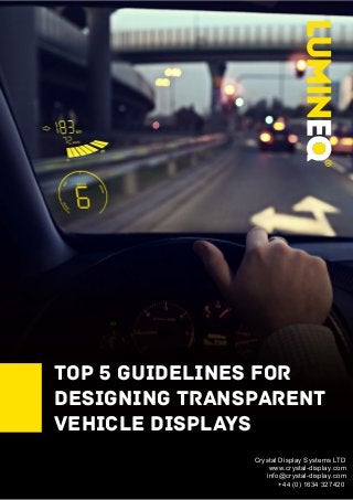 Top 5 guidelines for
designing transparent
vehicle displays
C
Crystal Display Systems LTD
www.crystal-display.com
info@crystal-display.com
+44 (0) 1634 327420
 