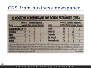 U n i v e r s i d a d e d e S a n t i a g o d e C o m p o s t e l a
24
CDS from business newspaper
 