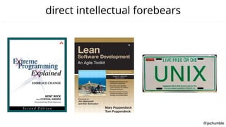 @jezhumble
direct intellectual forebears
 