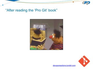“After reading the ‘Pro Git’ book”

devopsreactions.tumblr.com

 