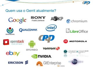 Quem usa o Gerrit atualmente?

 