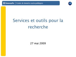 Services et outils pour la recherche 27 mai 2009 