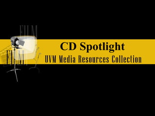 CD Spotlight  UVM Media Resources Collection  