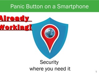 Panic Button on a Smartphone
1
Security
the way it should be
 