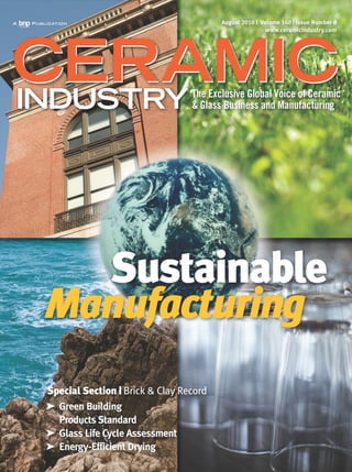 August 2010 | Volume 160 | Issue Number 8
                                                        www.ceramicindustry.com




  Sustainable
Manufacturing
Special Section | Brick & Clay Record
➤ Green Building
  Products Standard
➤ Glass Life Cycle Assessment
➤ Energy-Efficient Drying
 