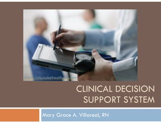 http://info.isabelhealthcare.com 
CLINICAL DECISION 
SUPPORT SYSTEM 
Mary Grace A. Villareal, RN 
 
