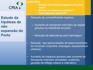Projeto finalNão há aterro - mantém a lâmina d’água da baía do Araçá.Mantém as comunidades biológicas de fundo lamoso existente na baía.Possibilita a entrada de maré e a troca de água no espelho d´água.Interfere menos no ambiente marinho e em sua hidrodinâmica.Aumenta a área de refugio para peixes e outros organismos aquáticos.Cria uma grande superfície para a fixação de ostras, mexilhões e outros organismos, estimulando a atividade biológica sob a laje do porto.Atrai e estimula a presença de peixes, com reflexos positivos para a pesca artesanal.Não requer material de aterro, reduzindo os impactos sobre a cidade e as áreas de empréstimo de material.Reduz o tempo de obra, com menor incômodo para a comunidade. 