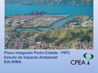 Plano Integrado Porto-Cidade - PIPC Estudo de Impacto Ambiental  EIA-RIMA 