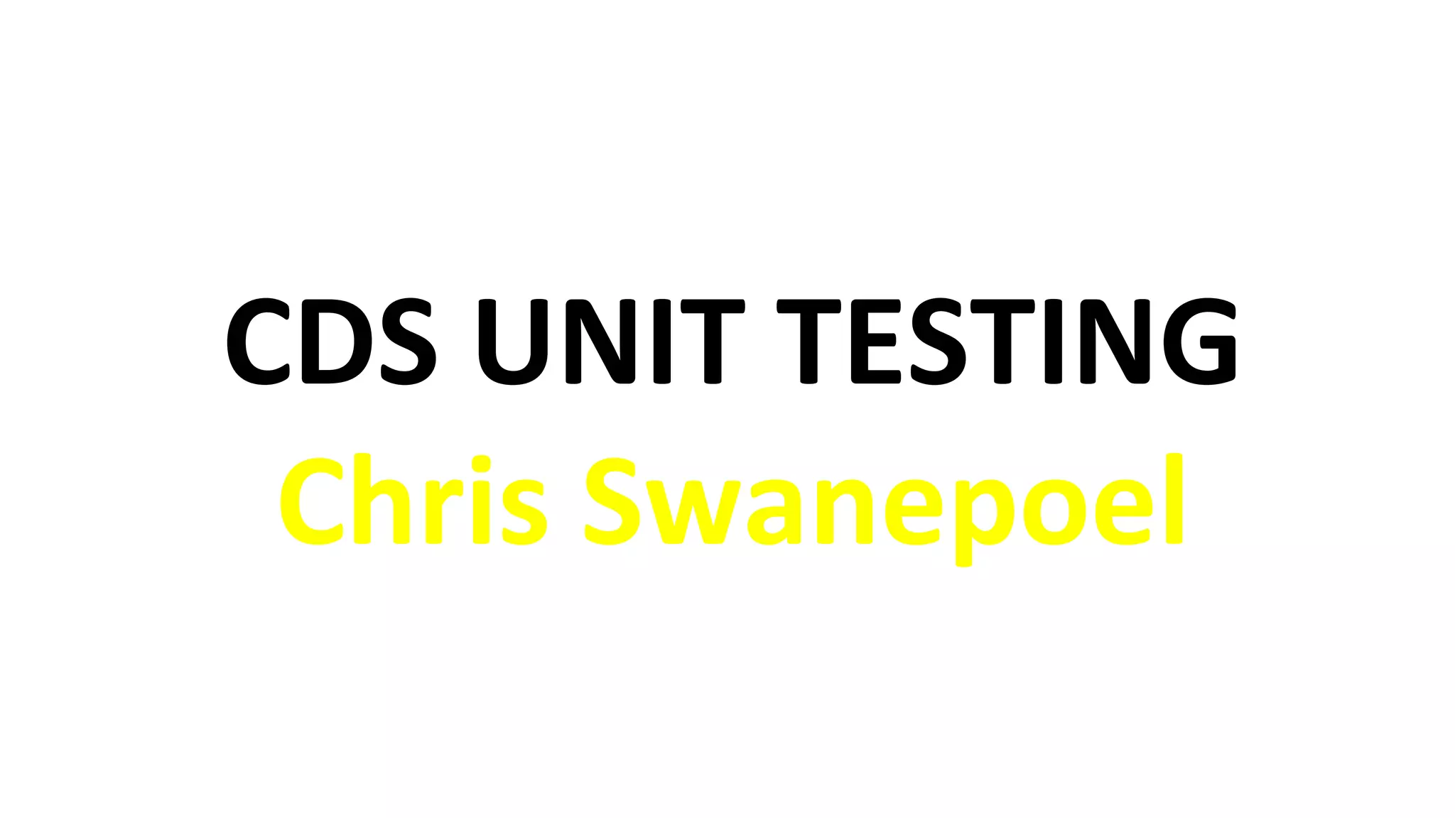CDS UNIT TESTING
Chris Swanepoel