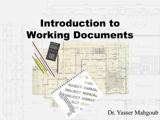 Introduction to
Working Documents

Dr. Yasser Mahgoub

 