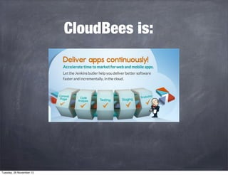 CloudBees is:

Tuesday, 26 November 13

 