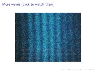 More waves (click to watch them)
 