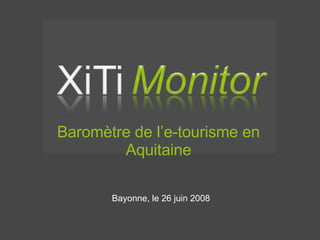 Bayonne, le 26 juin 2008 Baromètre de l’e-tourisme en Aquitaine 