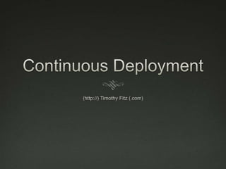 Continuous Deployment (http://) Timothy Fitz (.com) 