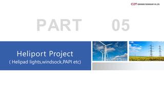 PART 05
Heliport Project
( Helipad lights,windsock,PAPI etc)
 