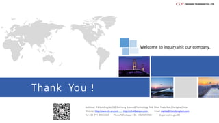 Thank You！
Address：#4 building,No.588 Xincheng Science&Technology Park, West Yuelu Ave.,Changsha,China
Website: http://www.cdt-en.com http://cdt.alibaba.en.com Email: sophia@chendongtech.com
Tel:+86 731-85563265 Phone/Whatsapp:+86-13929493960 Skype:sophia.guo88
Welcome to inquiry,visit our company.
 