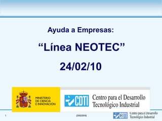 Ayuda a Empresas:

    “Línea NEOTEC”
        24/02/10



1           (25/02/2010)
 