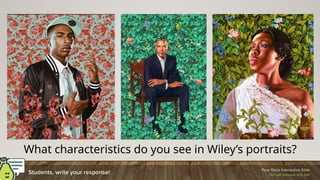 What characteristics do you see in Wiley’s portraits?
 