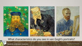What characteristics do you see in van Gogh’s portraits?
 