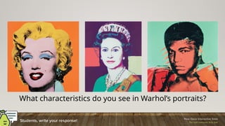 What characteristics do you see in Warhol’s portraits?
 
