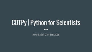 CDTPy | Python for Scientists
#mod_shf, 21st Jan 2016
 