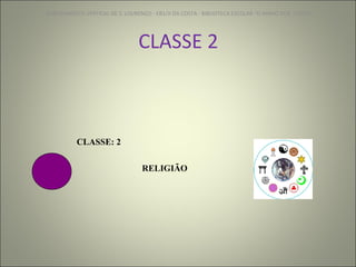 CLASSE 2 AGRUPAMENTO VERTICAL DE S. LOURENÇO - EB1/JI DA COSTA - BIBLIOTECA ESCOLAR "O NINHO DOS  LIVROS" CLASSE: 2 RELIGIÃO 