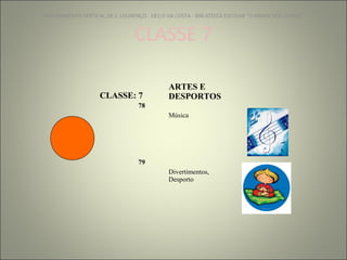 CLASSE 7 AGRUPAMENTO VERTICAL DE S. LOURENÇO - EB1/JI DA COSTA - BIBLIOTECA ESCOLAR "O NINHO DOS  LIVROS" CLASSE: 7 ARTES E DESPORTOS 78 Música 79 Divertimentos, Desporto 