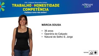 MÁRCIA SOUSA
• 36 anos
• Operária do Calçado
• Natural de Selho S. Jorge
 