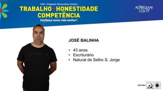 JOSÉ BALINHA
• 43 anos
• Escriturário
• Natural de Selho S. Jorge
 
