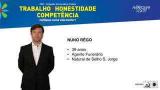 NUNO RÊGO
• 39 anos
• Agente Funerário
• Natural de Selho S. Jorge
 