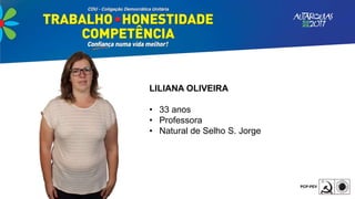 LILIANA OLIVEIRA
• 33 anos
• Professora
• Natural de Selho S. Jorge
 