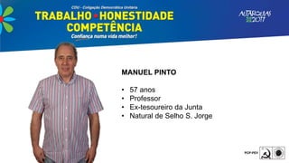 MANUEL PINTO
• 57 anos
• Professor
• Ex-tesoureiro da Junta
• Natural de Selho S. Jorge
 