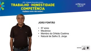 JOÃO FONTÃO
• 57 anos
• Mecânico
• Membro do Orfeão Coelima
• Natural de Selho S. Jorge
 