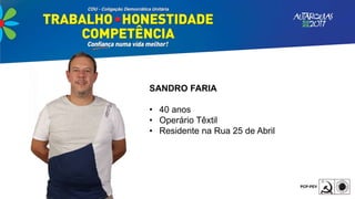 SANDRO FARIA
• 40 anos
• Operário Têxtil
• Residente na Rua 25 de Abril
 