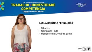 CARLA CRISTINA FERNANDES
• 39 anos
• Comercial Têxtil
• Residente no Monte da Santa
 