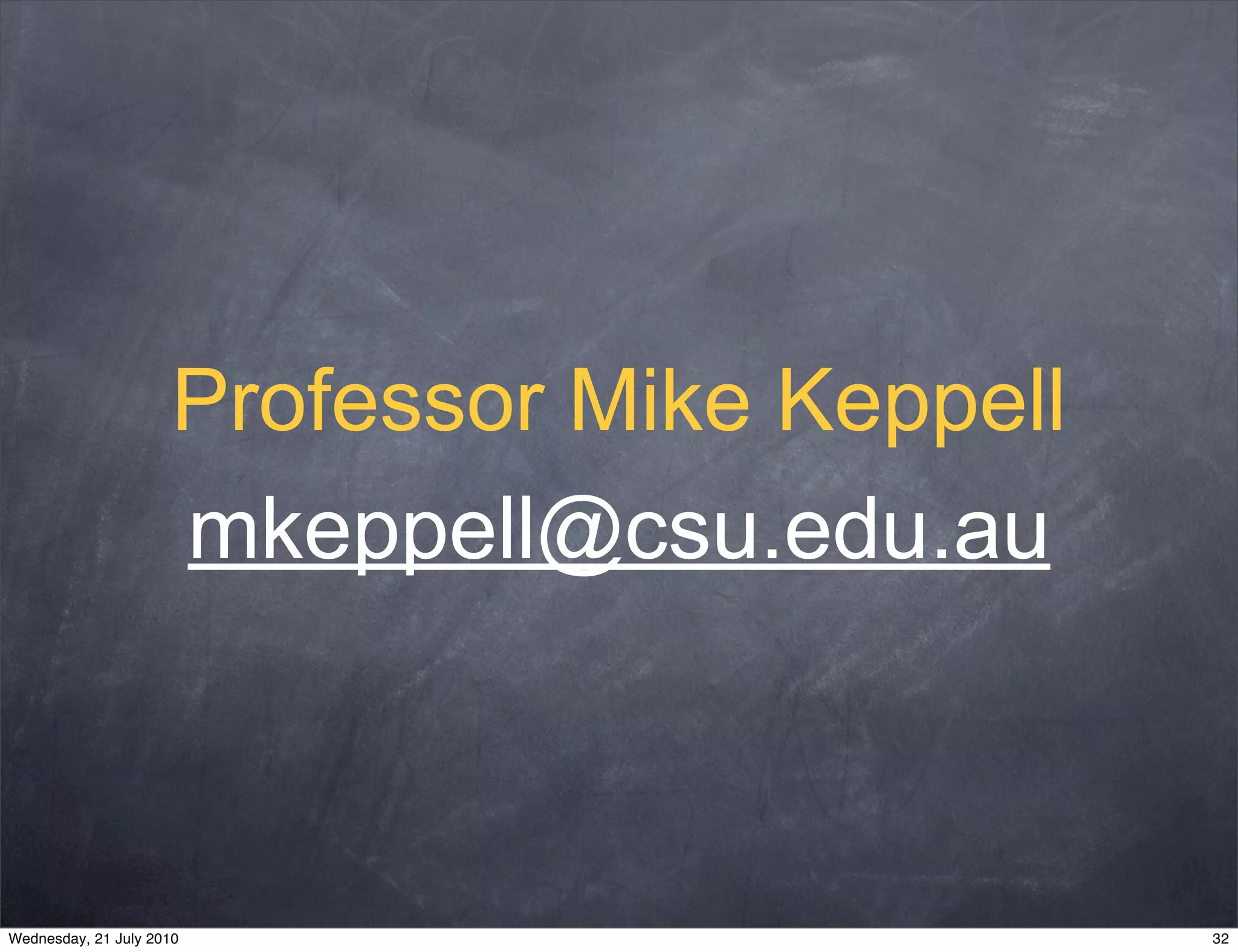 Professor Mike Keppell
                      mkeppell@csu.edu.au



Wednesday, 21 July 2010                        32
 