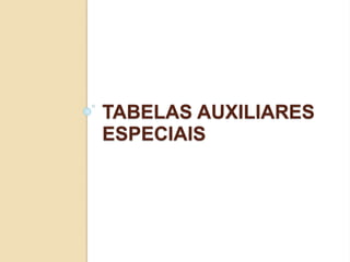 TABELAS AUXILIARES
ESPECIAIS
 