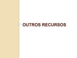 OUTROS RECURSOS
 