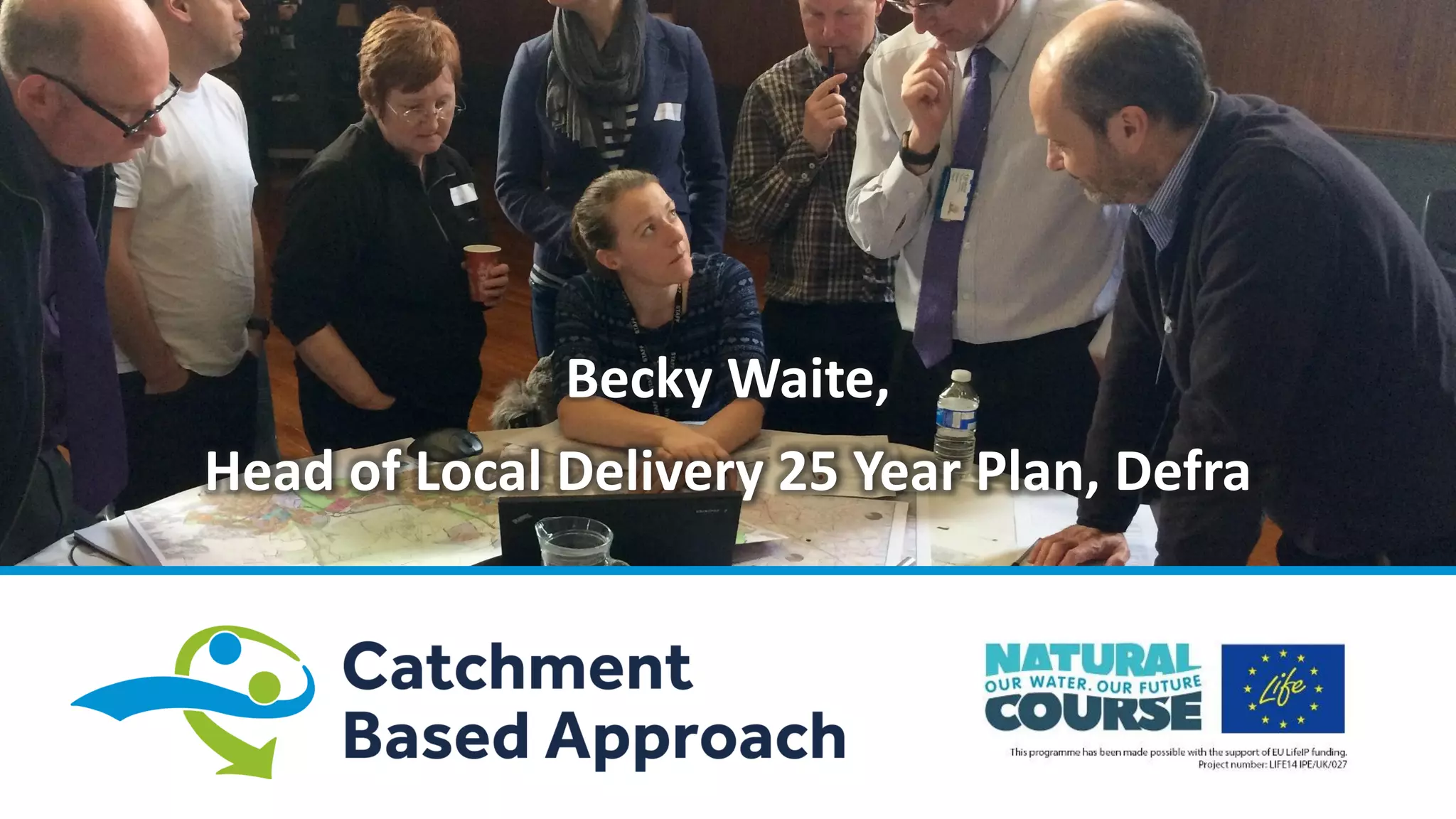 Becky Waite,
Head of Local Delivery 25 Year Plan, Defra
 