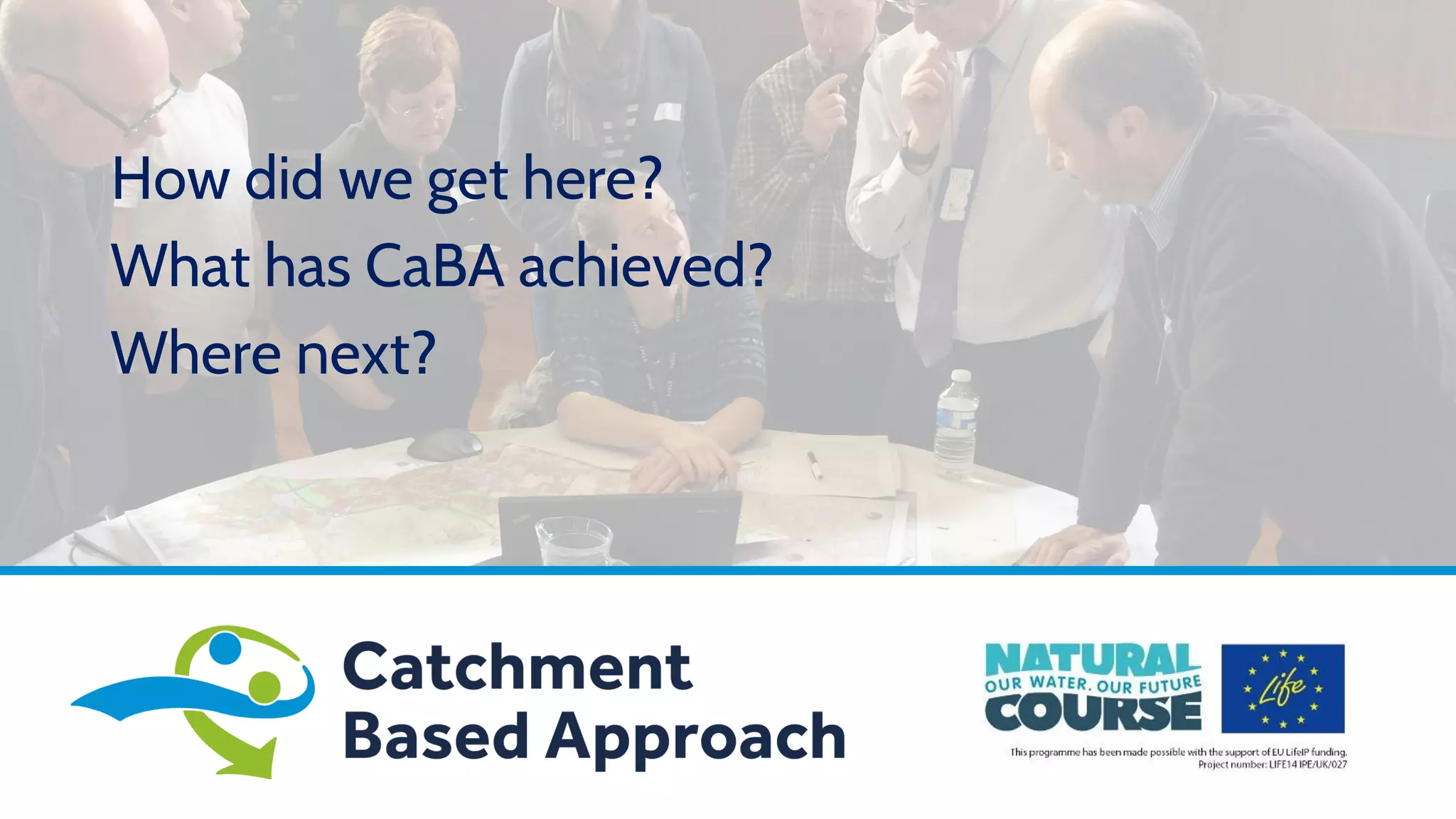 How did we get here?
What has CaBA achieved?
Where next?
 
